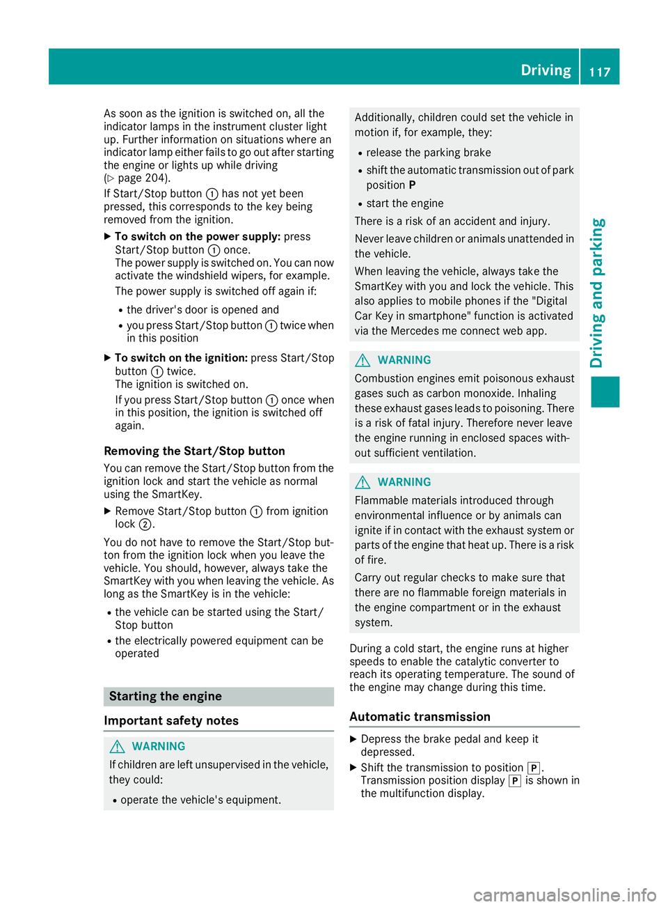 MERCEDES-BENZ SLC ROADSTER 2018  Owners Manual As soonasthe ignition is switched on, al lthe
indicator lamps in the instrument cluster light
up .Further informatio nonsituations where an
indicator lamp either fails to go outa fterstarting
the engi