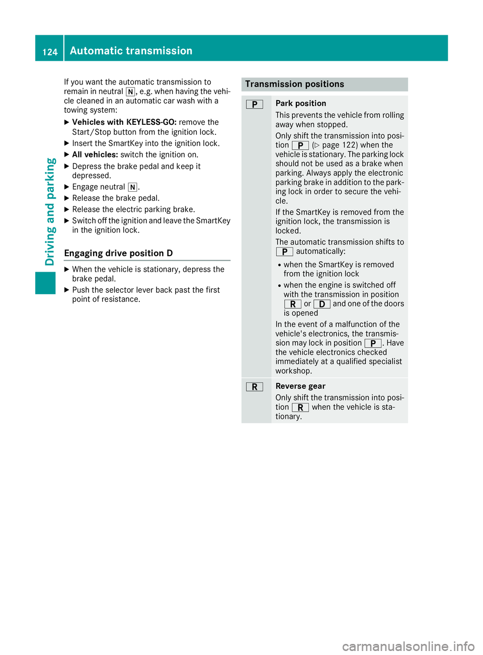 MERCEDES-BENZ SLC ROADSTER 2018  Owners Manual If you want the automatic transmission to
remain in neutrali,e.g. when having the vehi-
cle cleaned in an automatic car wash with a
towing system:
XVehicles with KEYLESS-GO: remove the
Start/Stop butt