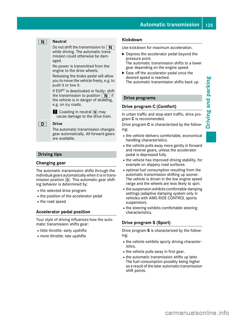 MERCEDES-BENZ SLC ROADSTER 2018 Owners Manual ANeutral
Do not shift the transmission toA
whil edriving .The automatic trans-
mission could otherwis ebedam-
aged.
No powe ristransmitted fromt he
engine to the drive wheels.
Releasing the brake peda MERCEDES-BENZ SLC ROADSTER 2018 Owners Manual ANeutral
Do not shift the transmission toA
whil edriving .The automatic trans-
mission could otherwis ebedam-
aged.
No powe ristransmitted fromt he
engine to the drive wheels.
Releasing the brake peda