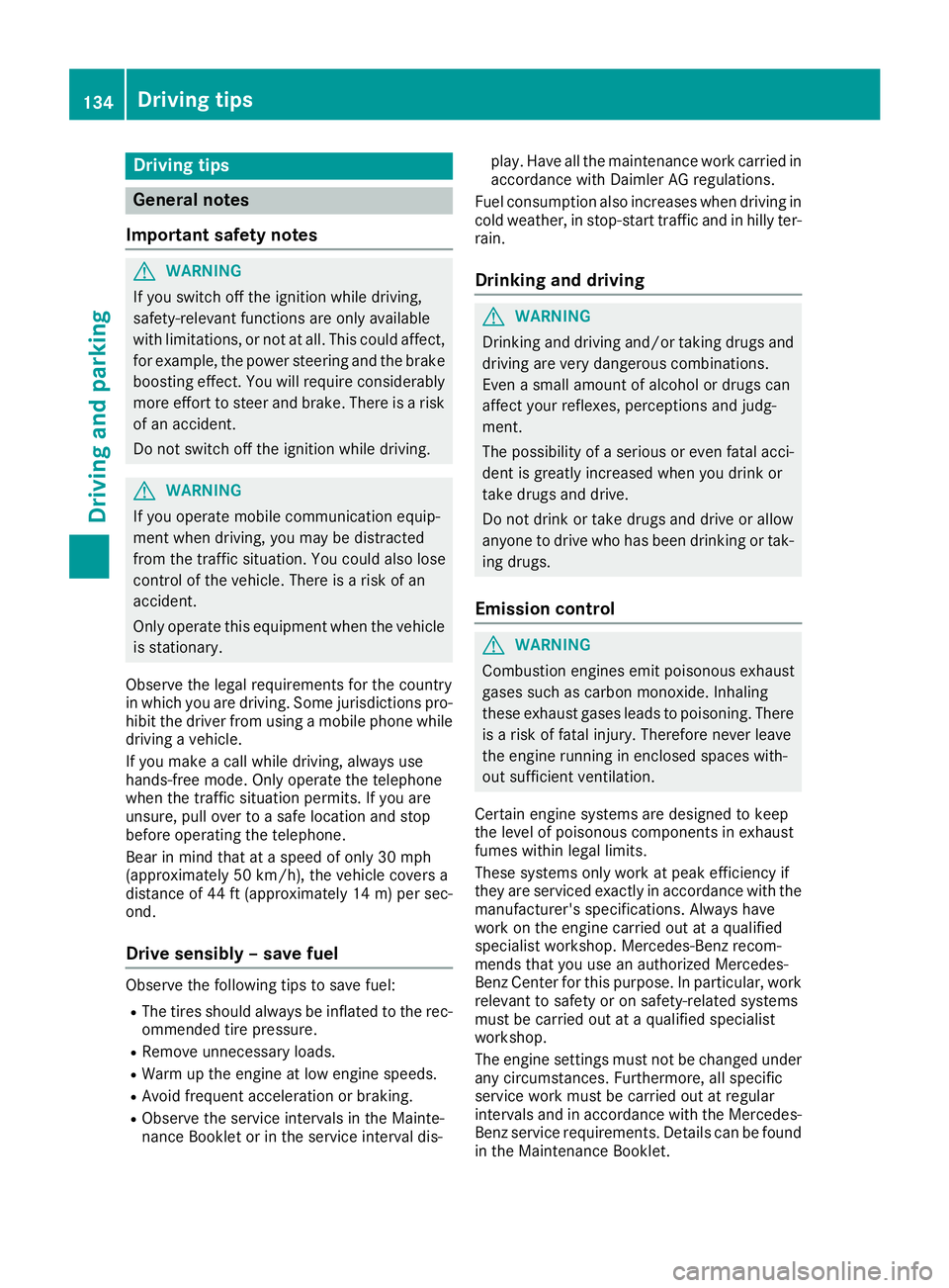 MERCEDES-BENZ SLC ROADSTER 2018 Owners Manual Drivingtips
General notes
Important safet ynotes
GWARNING
If you switch of fthe ignition whil edriving,
safety-relevant function sare only available
wit hlimitations, or no tatall. Thi scould affect,
MERCEDES-BENZ SLC ROADSTER 2018 Owners Manual Drivingtips
General notes
Important safet ynotes
GWARNING
If you switch of fthe ignition whil edriving,
safety-relevant function sare only available
wit hlimitations, or no tatall. Thi scould affect,