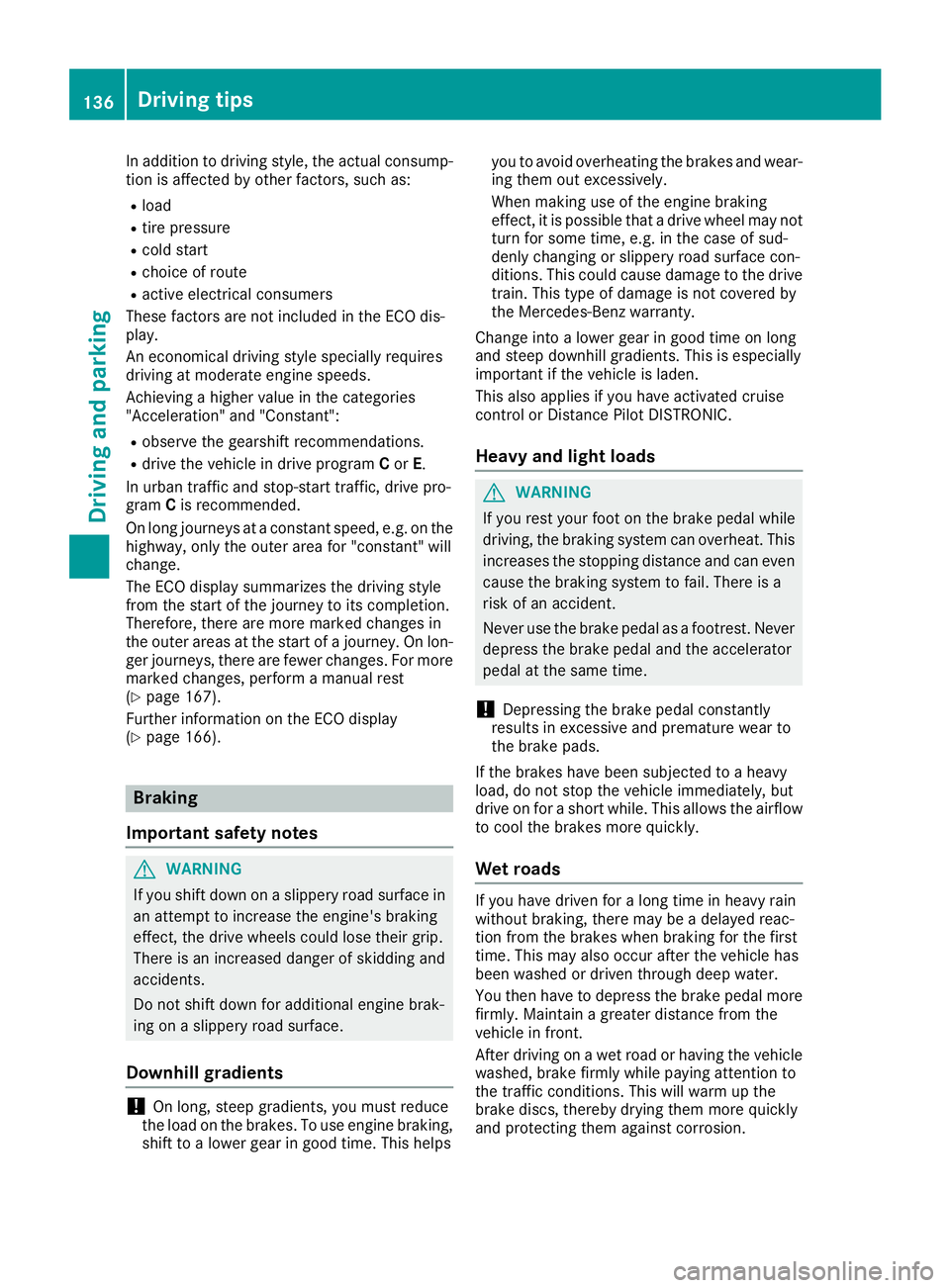 MERCEDES-BENZ SLC ROADSTER 2018 Owners Manual In addition to driving style, the actual consump-
tion is affected by other factors, such as:
Rload
Rtire pressure
Rcold start
Rchoice of route
Ractive electrical consumers
These factors are not inclu MERCEDES-BENZ SLC ROADSTER 2018 Owners Manual In addition to driving style, the actual consump-
tion is affected by other factors, such as:
Rload
Rtire pressure
Rcold start
Rchoice of route
Ractive electrical consumers
These factors are not inclu