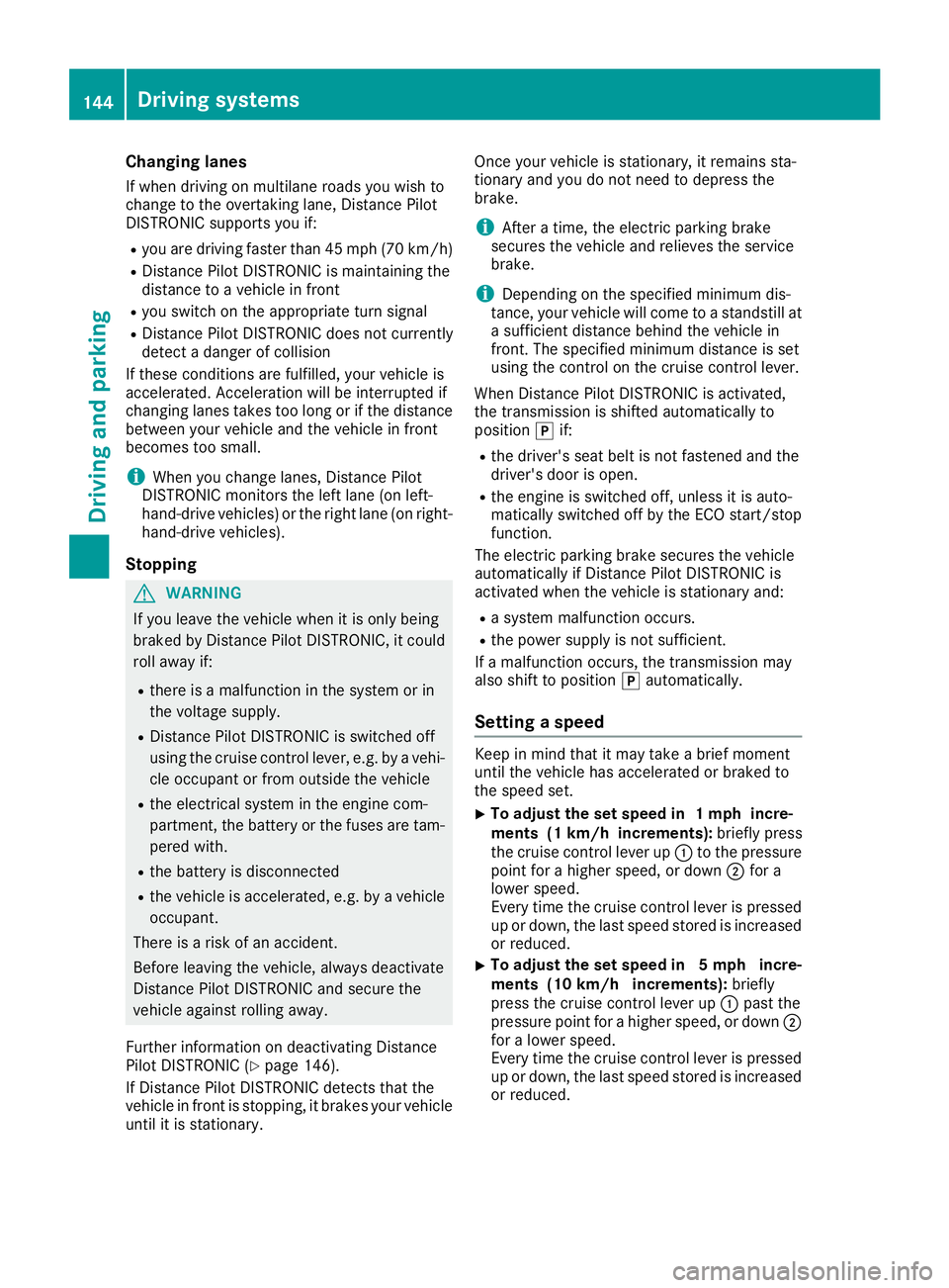 MERCEDES-BENZ SLC ROADSTER 2018 Owners Manual Changing lanes
If when driving on multilane roads you wish to
change to theovertakin glane ,Distance Pilot
DISTRONIC support syou if:
Ryou are driving faster than 45 mph (70 km/h)
RDistance Pilo tDIST MERCEDES-BENZ SLC ROADSTER 2018 Owners Manual Changing lanes
If when driving on multilane roads you wish to
change to theovertakin glane ,Distance Pilot
DISTRONIC support syou if:
Ryou are driving faster than 45 mph (70 km/h)
RDistance Pilo tDIST