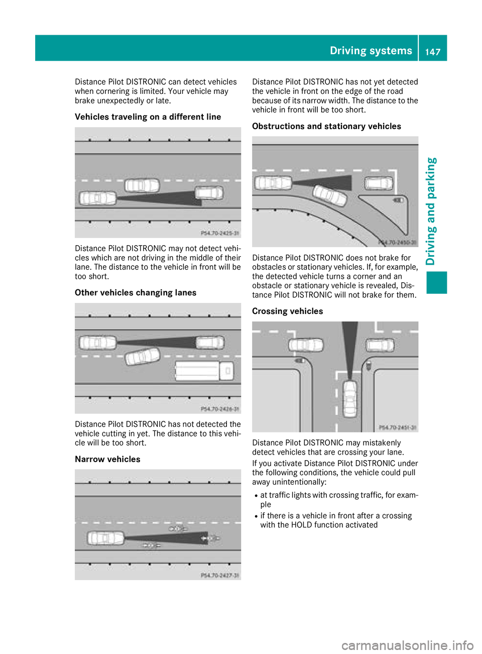 MERCEDES-BENZ SLC ROADSTER 2018  Owners Manual Distance PilotDISTRONICc an detect vehicles
when cornerin gislimited. Your vehicl emay
brake unexpectedly or late.
Vehicle straveling on adifferen tline
Distance Pilo tDISTRONICm aynot detect vehi-
cl