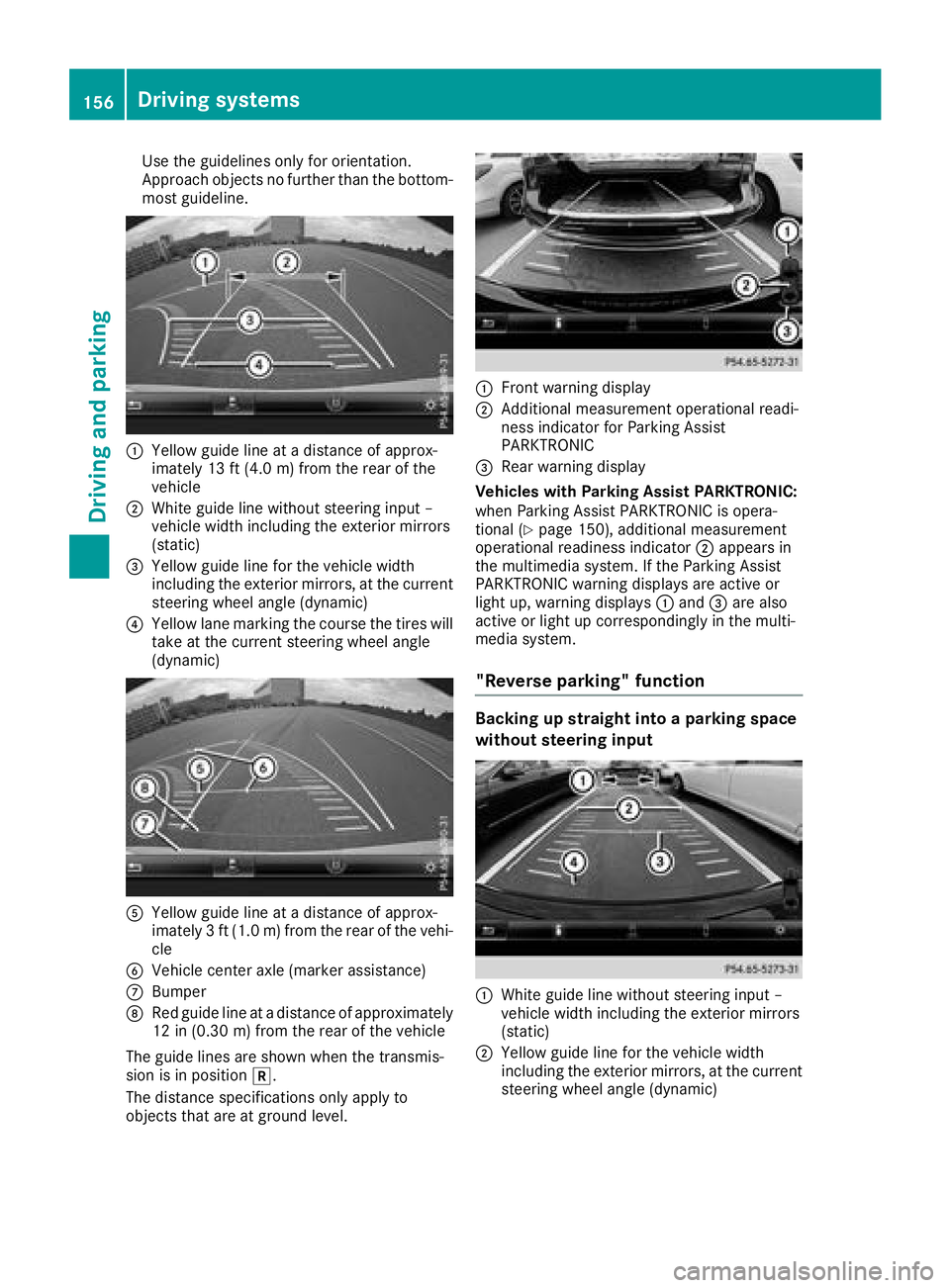 MERCEDES-BENZ SLC ROADSTER 2018  Owners Manual Use the guidelines only for orientation.
Approach objects no further than the bottom-
most guideline.
:Yellowg uide line at adistance of approx-
imately 13 ft (4.0 m) from the rear of the
vehicle
;Whi