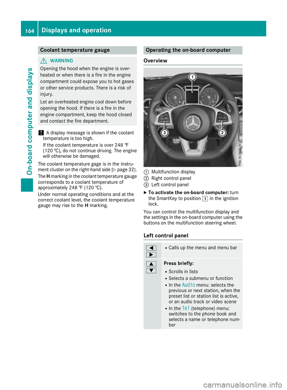 MERCEDES-BENZ SLC ROADSTER 2018  Owners Manual Coolanttemperatur egauge
GWARNING
Opening th ehood when th eengineiso ver-
heated or when there is afireint heengine
compartmen tcoul de xpose you to hot gases
or other servic eproducts. Thereisar isk