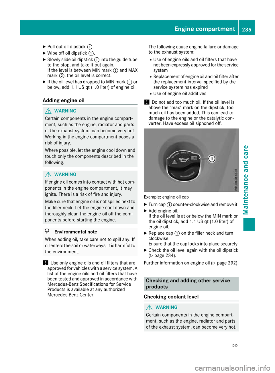 MERCEDES-BENZ SLC ROADSTER 2018  Owners Manual XPull out oil dipstick:.
XWipe off oil dipstick :.
XSlowly slide oil dipstick :into the guide tube
to the stop, and take it out again.
If the level is between MIN mark =and MAX
mark ;,the oil level is