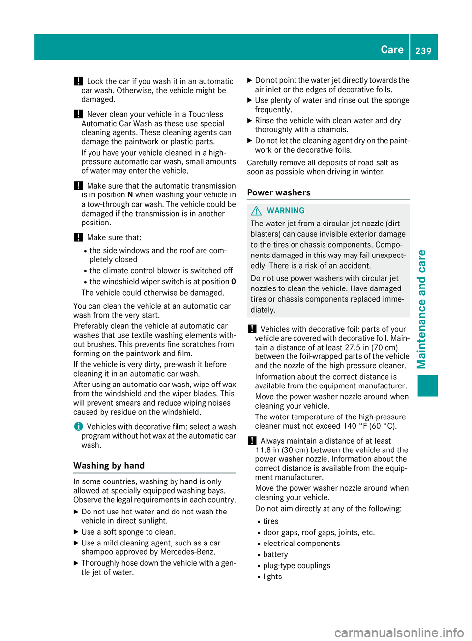 MERCEDES-BENZ SLC ROADSTER 2018 Owners Manual !Lock the car if you wash it in an automatic
car wash. Otherwise, the vehicle might be
damaged.
!Never clean your vehicle in aTouchless
Automatic Car Wash as these use special
cleaning agents. These c MERCEDES-BENZ SLC ROADSTER 2018 Owners Manual !Lock the car if you wash it in an automatic
car wash. Otherwise, the vehicle might be
damaged.
!Never clean your vehicle in aTouchless
Automatic Car Wash as these use special
cleaning agents. These c