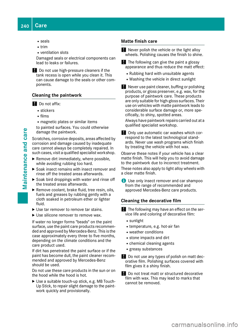 MERCEDES-BENZ SLC ROADSTER 2018 Owners Manual Rseals
Rtrim
Rventilation slots
Damaged seals or electrical componentsc an
lead to leaks or failures.
!Do not use high-pressure cleaners if the
tank recess is open while you clean it. This
can cause d MERCEDES-BENZ SLC ROADSTER 2018 Owners Manual Rseals
Rtrim
Rventilation slots
Damaged seals or electrical componentsc an
lead to leaks or failures.
!Do not use high-pressure cleaners if the
tank recess is open while you clean it. This
can cause d
