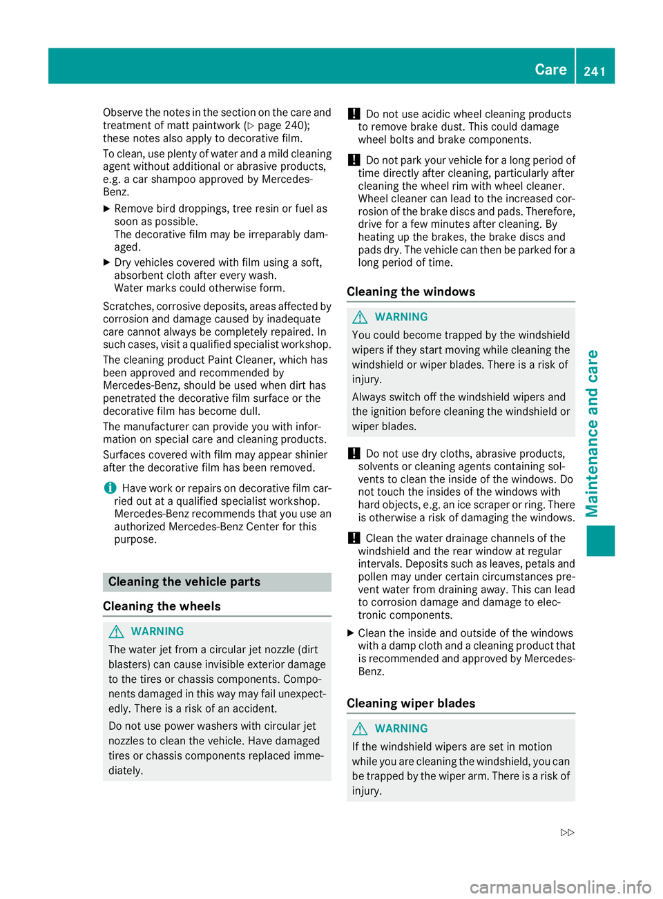 MERCEDES-BENZ SLC ROADSTER 2018 Owners Manual Observe the notes in the section on the care and
treatment of matt paintwork (Ypage 240);
these notes also apply to decorative film.
To clean, use plenty of water and amild cleaning
agent without addi MERCEDES-BENZ SLC ROADSTER 2018 Owners Manual Observe the notes in the section on the care and
treatment of matt paintwork (Ypage 240);
these notes also apply to decorative film.
To clean, use plenty of water and amild cleaning
agent without addi