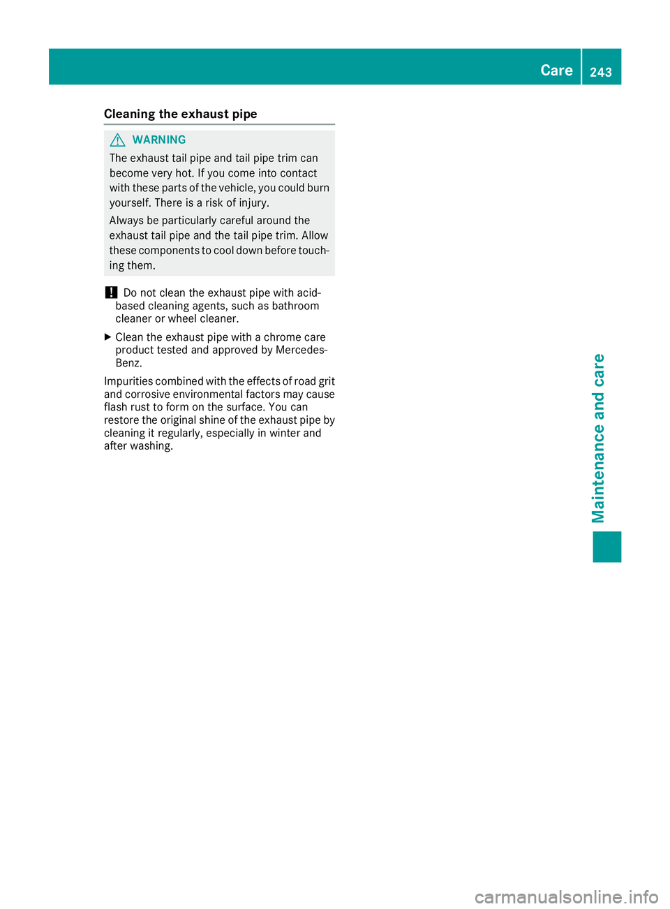 MERCEDES-BENZ SLC ROADSTER 2018 Owners Manual Cleaning theexhaust pipe
GWARNING
The exhaust tail pipe and tail pipe trim can
become ver yhot.Ify ou com eintoc ontact
witht hese part softhevehicle ,you coul dburn
yourself. Thereisar iskofi njury.
MERCEDES-BENZ SLC ROADSTER 2018 Owners Manual Cleaning theexhaust pipe
GWARNING
The exhaust tail pipe and tail pipe trim can
become ver yhot.Ify ou com eintoc ontact
witht hese part softhevehicle ,you coul dburn
yourself. Thereisar iskofi njury.
