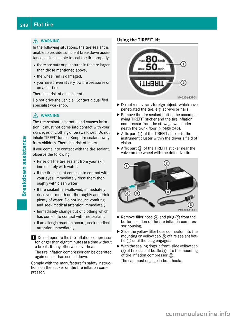 MERCEDES-BENZ SLC ROADSTER 2018 Owners Manual GWARNING
In the following situations, the tire sealant is
unable to provides ufficient breakdown assis-
tance, as it is unable to seal the tire properly:
Rthere are cuts or puncture sinthe tire larger MERCEDES-BENZ SLC ROADSTER 2018 Owners Manual GWARNING
In the following situations, the tire sealant is
unable to provides ufficient breakdown assis-
tance, as it is unable to seal the tire properly:
Rthere are cuts or puncture sinthe tire larger