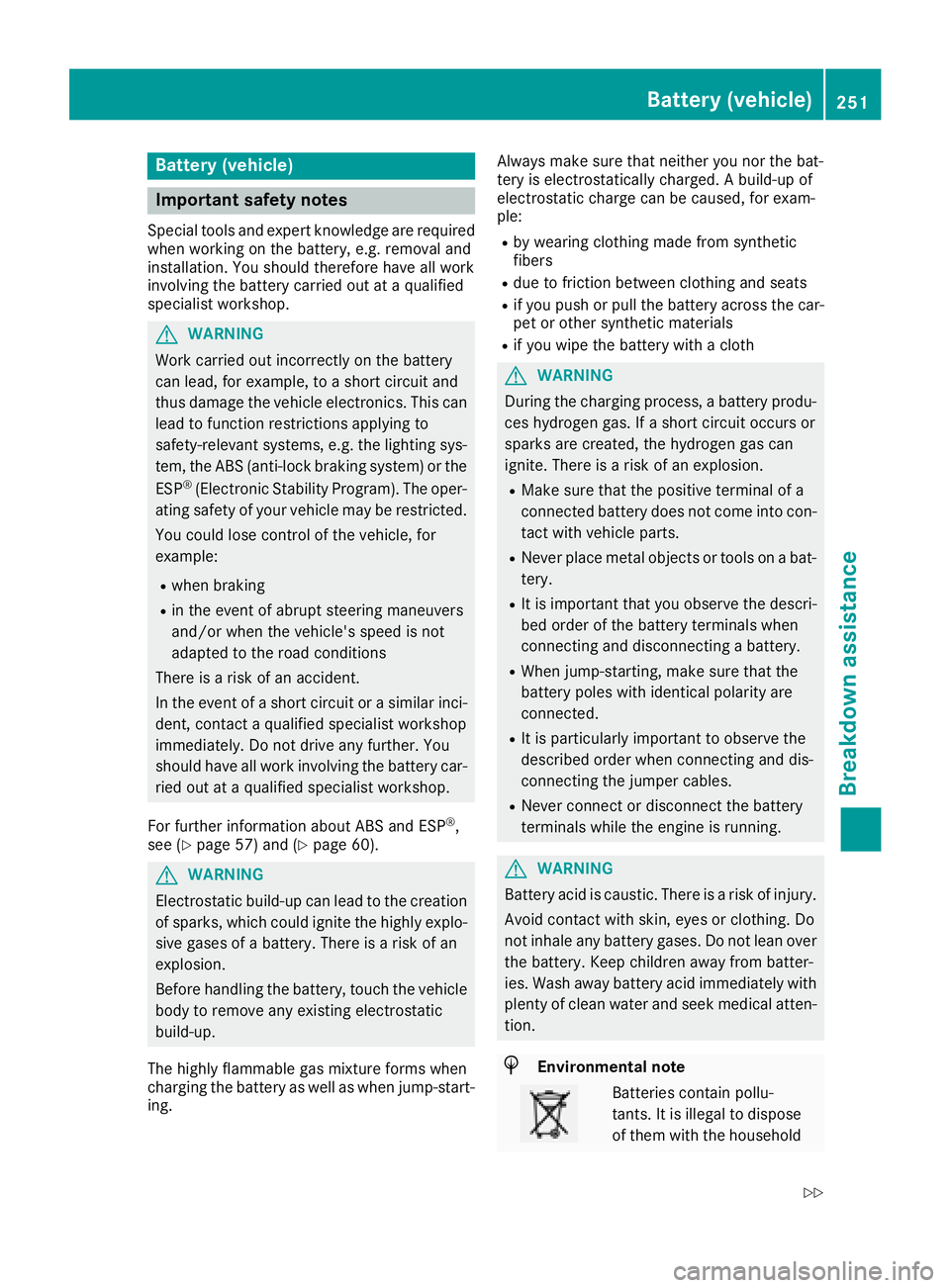 MERCEDES-BENZ SLC ROADSTER 2018 Owners Manual Battery (vehicle)
Important safety notes
Specialtool sand expert knowledg eare required
when working on the battery ,e.g.r emovala nd
installation. Yo ushoul dtherefore have al lwork
involving the bat MERCEDES-BENZ SLC ROADSTER 2018 Owners Manual Battery (vehicle)
Important safety notes
Specialtool sand expert knowledg eare required
when working on the battery ,e.g.r emovala nd
installation. Yo ushoul dtherefore have al lwork
involving the bat