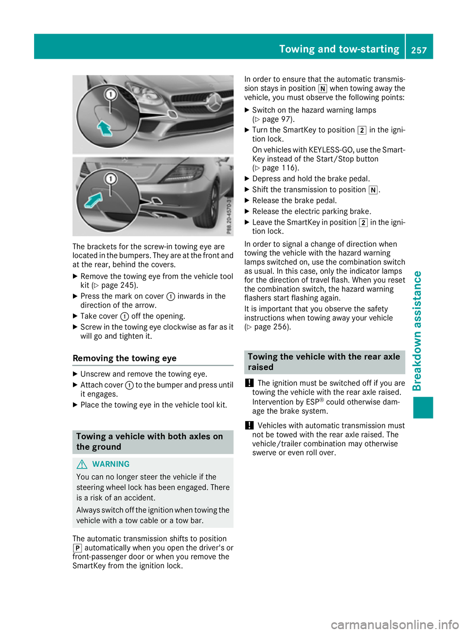 MERCEDES-BENZ SLC ROADSTER 2018 Owners Manual The bracketsfor the screw-in towing eye are
located in the bumpers. They are at the front and
at the rear, behind the covers.
XRemove the towing eye from the vehicle tool
kit (Ypage 245).
XPress the m MERCEDES-BENZ SLC ROADSTER 2018 Owners Manual The bracketsfor the screw-in towing eye are
located in the bumpers. They are at the front and
at the rear, behind the covers.
XRemove the towing eye from the vehicle tool
kit (Ypage 245).
XPress the m