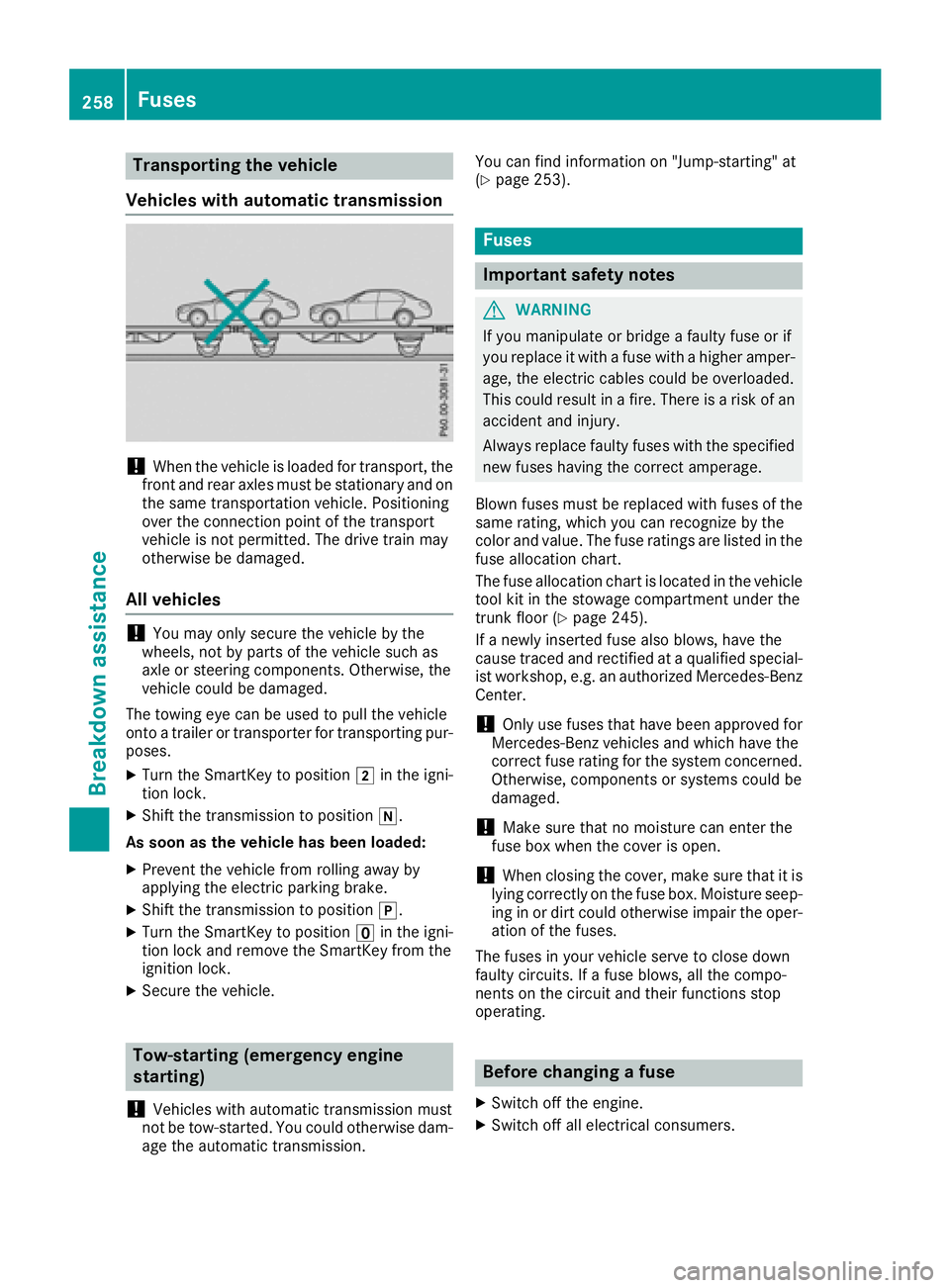 MERCEDES-BENZ SLC ROADSTER 2018 Owners Manual Transporting the vehicle
Vehicle switha utomatic transmission
!When the vehicl eisloaded for transport, the
front and rea raxles must be stationar yand on
the same transportatio nvehicle. Positioning
MERCEDES-BENZ SLC ROADSTER 2018 Owners Manual Transporting the vehicle
Vehicle switha utomatic transmission
!When the vehicl eisloaded for transport, the
front and rea raxles must be stationar yand on
the same transportatio nvehicle. Positioning