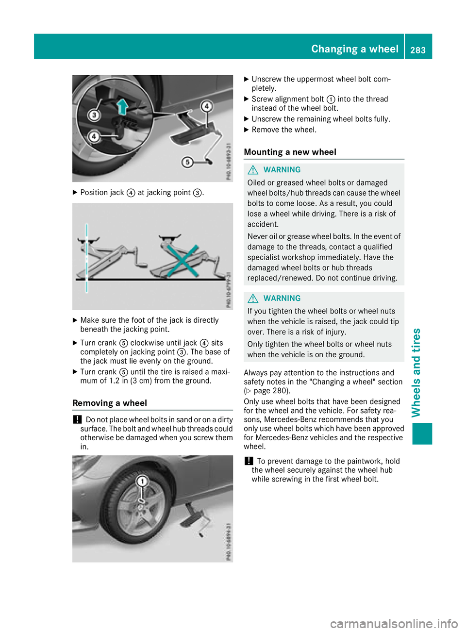 MERCEDES-BENZ SLC ROADSTER 2018  Owners Manual XPosition jack?at jacking point =.
XMake sure the foot of the jack is directly
beneath the jacking point.
XTurn crankAclockwise until jack ?sits
completely on jacking point =.The base of
the jack must