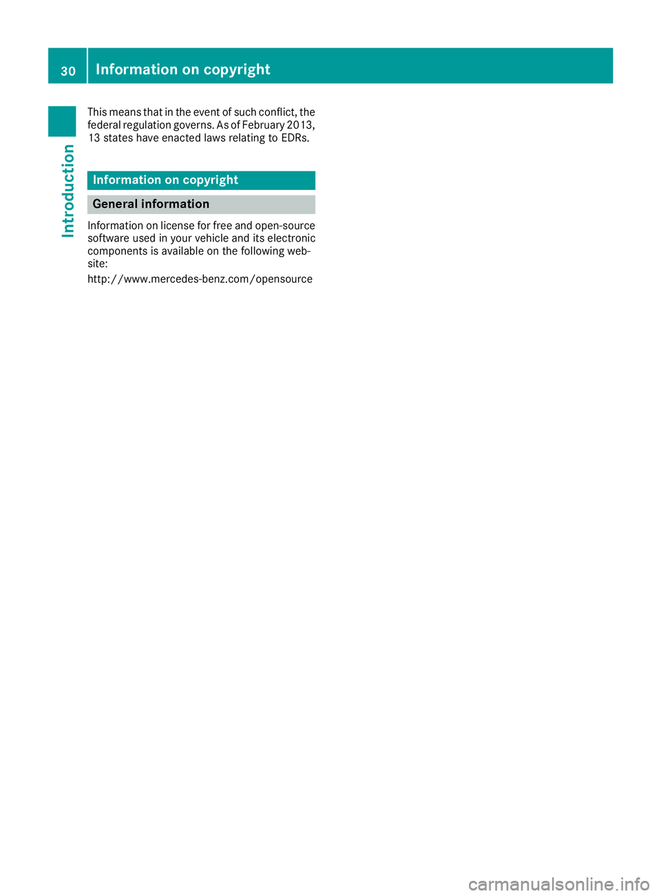 MERCEDES-BENZ SLC ROADSTER 2018 Owners Guide This means that in the event of such conflict, the
federal regulation governs.AsofFebruary 2013,
13 states have enacted laws relating to EDRs.
Information on copyright
General information
Information MERCEDES-BENZ SLC ROADSTER 2018 Owners Guide This means that in the event of such conflict, the
federal regulation governs.AsofFebruary 2013,
13 states have enacted laws relating to EDRs.
Information on copyright
General information
Information
