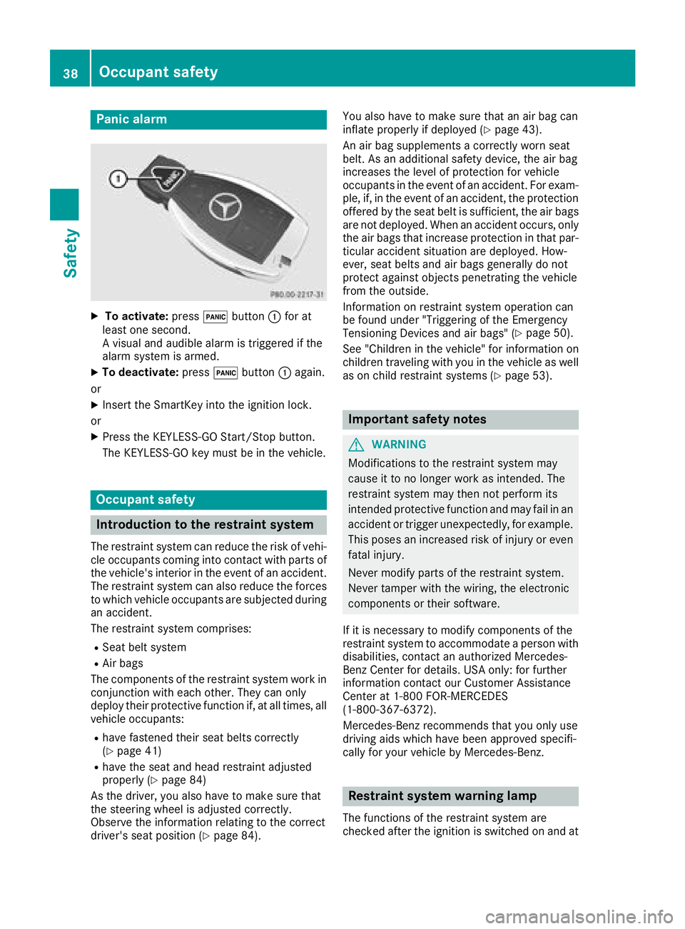 MERCEDES-BENZ SLC ROADSTER 2018 Owners Guide Panic alarm
XTo activate:press!button :for at
least one second.
Av isual and audible alarm is triggered if the
alarm system is armed.
XTo deactivate: press!button :again.
or
XInsert the SmartKey into MERCEDES-BENZ SLC ROADSTER 2018 Owners Guide Panic alarm
XTo activate:press!button :for at
least one second.
Av isual and audible alarm is triggered if the
alarm system is armed.
XTo deactivate: press!button :again.
or
XInsert the SmartKey into