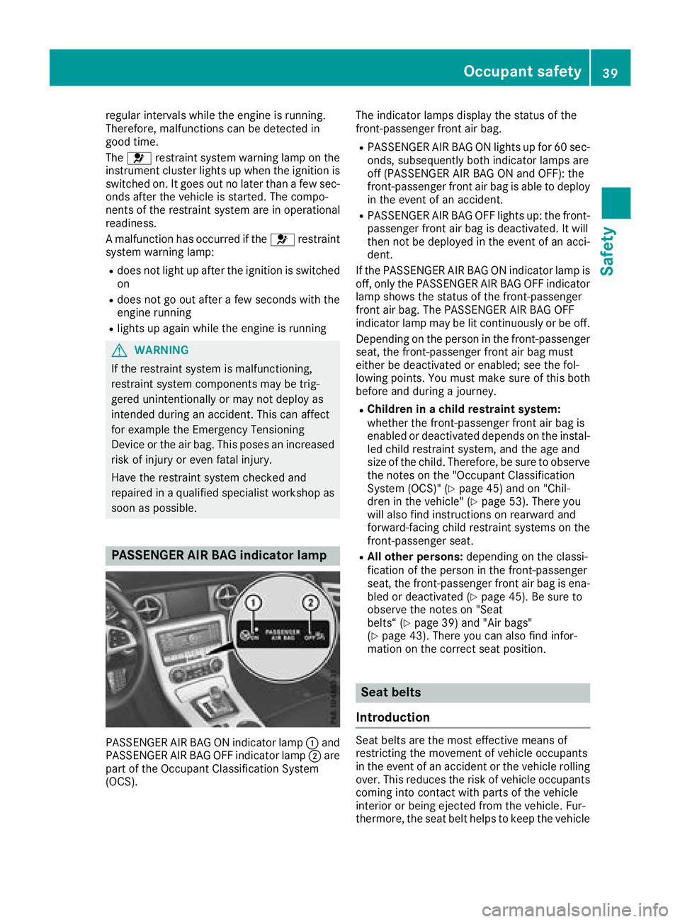 MERCEDES-BENZ SLC ROADSTER 2018 Service Manual regular intervalswhile the engine is running.
Therefore, malfunctions can be detected in
good time.
The 6 restraint system warning lamp on the
instrument cluster lights up when the ignitio nis
switche MERCEDES-BENZ SLC ROADSTER 2018 Service Manual regular intervalswhile the engine is running.
Therefore, malfunctions can be detected in
good time.
The 6 restraint system warning lamp on the
instrument cluster lights up when the ignitio nis
switche
