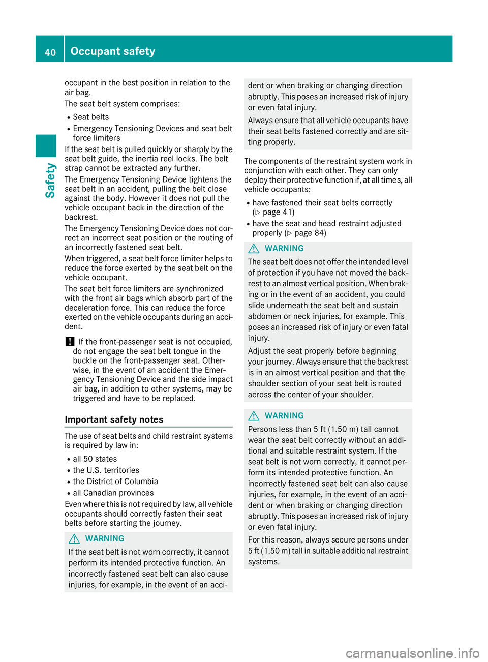 MERCEDES-BENZ SLC ROADSTER 2018 Service Manual occupant in the best position in relation to the
air bag.
The seat belt system comprises:
RSeat belts
REmergency TensioningDevices and seat belt
force limiters
If the seat belt is pulled quickly or sh MERCEDES-BENZ SLC ROADSTER 2018 Service Manual occupant in the best position in relation to the
air bag.
The seat belt system comprises:
RSeat belts
REmergency TensioningDevices and seat belt
force limiters
If the seat belt is pulled quickly or sh