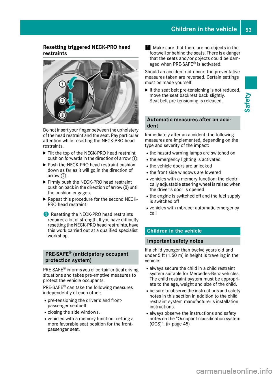 MERCEDES-BENZ SLC ROADSTER 2018  Owners Manual Resetting triggeredNECK-PRO head
restraints
Do not insert your finger between the upholstery of the headr estraint and the seat. Payp articular
attention whil eresetting the NECK-PROh ead
restraints.
