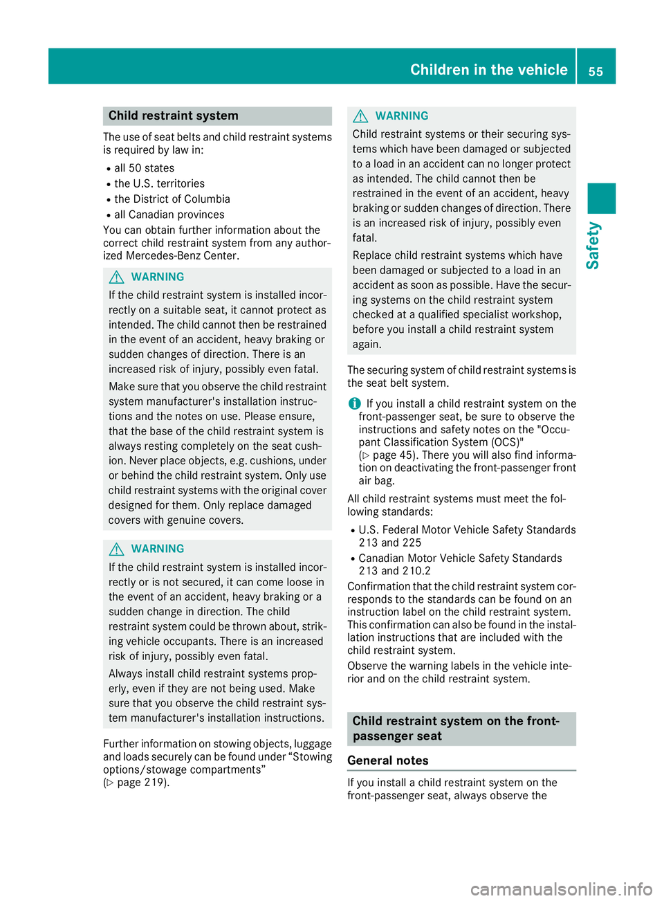 MERCEDES-BENZ SLC ROADSTER 2018 Workshop Manual Child restraint system
The use of seat beltsand child restraint systems
is required by law in:
Rall 50 states
Rth eU .S.t erri tories
RtheD istrict of Columbia
Rall Canadian provinces
You can obtain f MERCEDES-BENZ SLC ROADSTER 2018 Workshop Manual Child restraint system
The use of seat beltsand child restraint systems
is required by law in:
Rall 50 states
Rth eU .S.t erri tories
RtheD istrict of Columbia
Rall Canadian provinces
You can obtain f