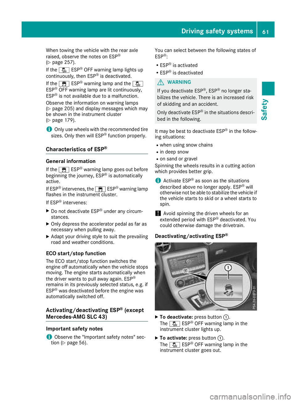 MERCEDES-BENZ SLC ROADSTER 2018 Repair Manual When towing the vehicle with the rear axle
raised, observe the notes on ESP®
(Ypage 257).
If the å ESP®OFF warning lamp lights up
continuously, then ESP®is deactivated.
If the ÷ ESP®warning lamp