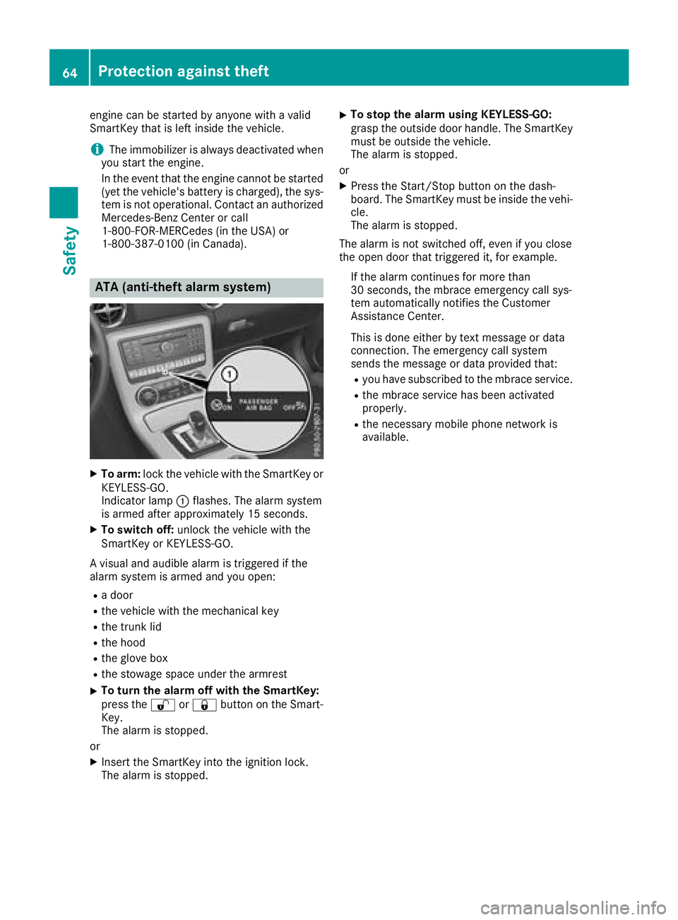 MERCEDES-BENZ SLC ROADSTER 2018  Owners Manual engine can be started by anyone withavalid
SmartKey that is left inside the vehicle.
iThe immobilizer is alwaysd eactivated when
you start the engine.
In the event that the engine cannot be started
(y