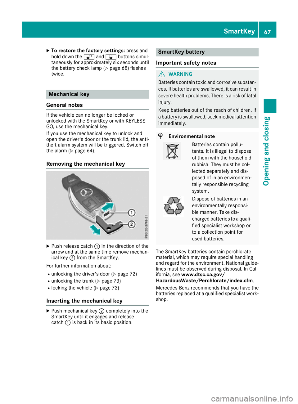 MERCEDES-BENZ SLC ROADSTER 2018  Owners Manual XTo restore the factory settings:press and
hol dd ownthe % and& buttons simul-
taneouslyf or approximatelys ixseconds until
the battery check lamp (
Ypage 68 )flashes
twice.
Mechanical key
General not