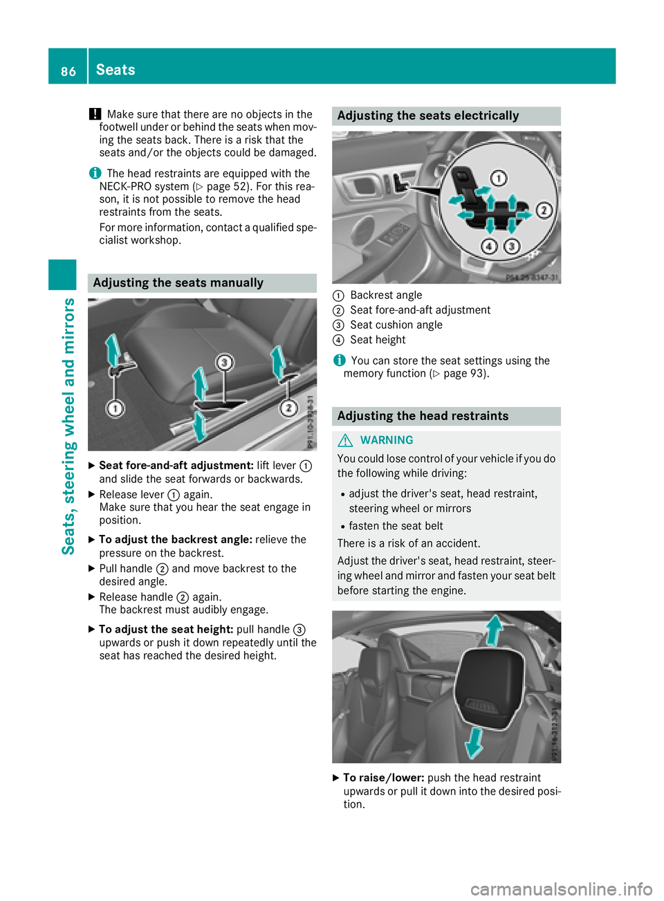 MERCEDES-BENZ SLC ROADSTER 2018  Owners Manual !Make sure that there are no objects in the
footwell under or behind the seats when mov-
ing the seats back. There is arisk that the
seats and/or the objects could be damaged.
iThe head restraints are