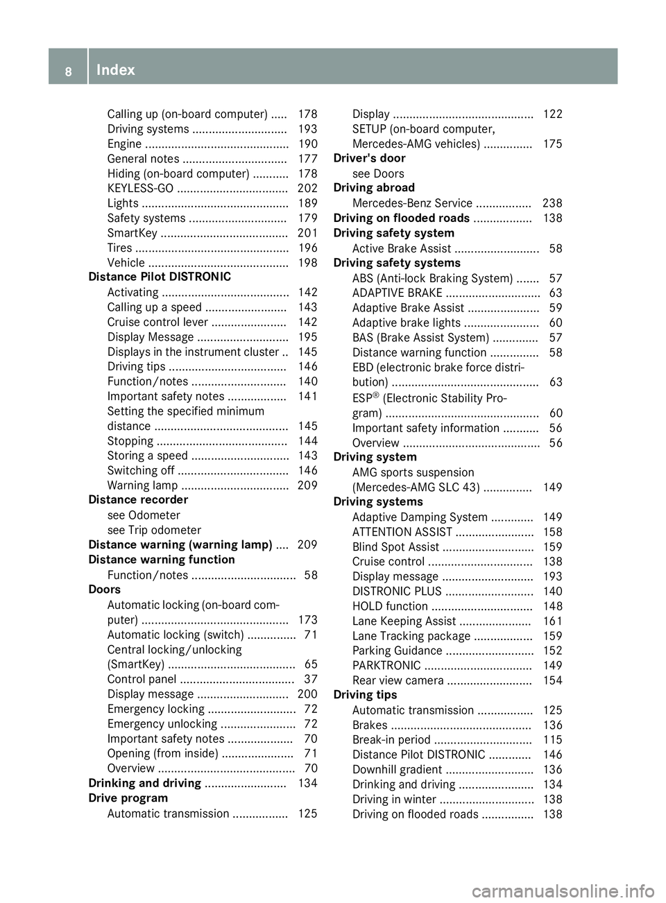 MERCEDES-BENZ SLC ROADSTER 2018  Owners Manual Callingup( on-board computer) .... .178
Driving systems .............................1 93
Engine ............................................ 190
General notes ................................ 177
Hid