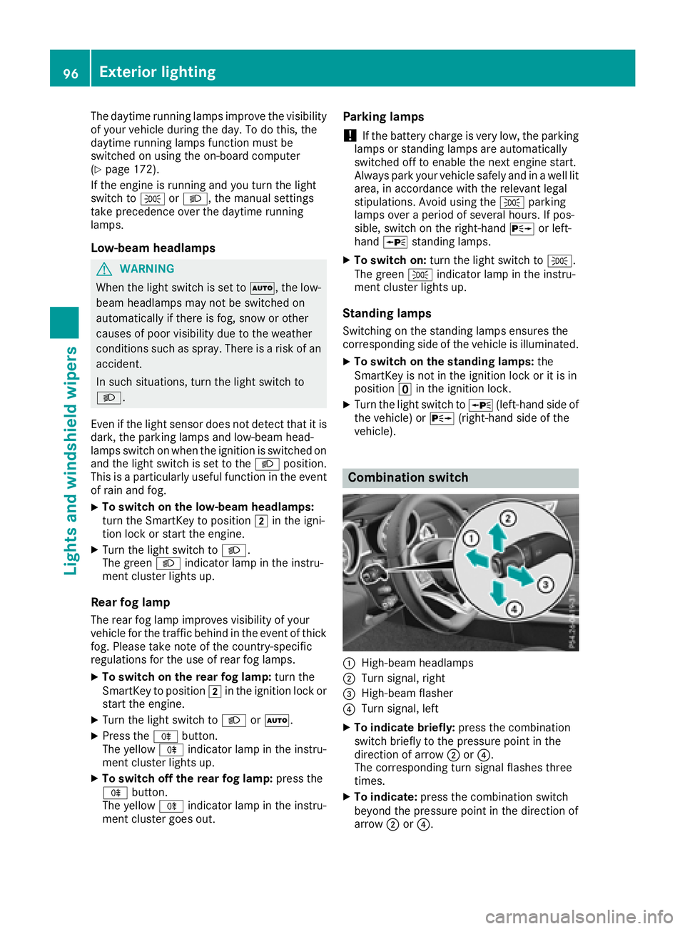 MERCEDES-BENZ SLC ROADSTER 2018 Owners Manual The daytime runninglamps improve the visibility
of your vehicle during the day. To do this, the
daytime runnin glamps function must be
switched on using the on-board computer
(
Ypage 172).
If the engi