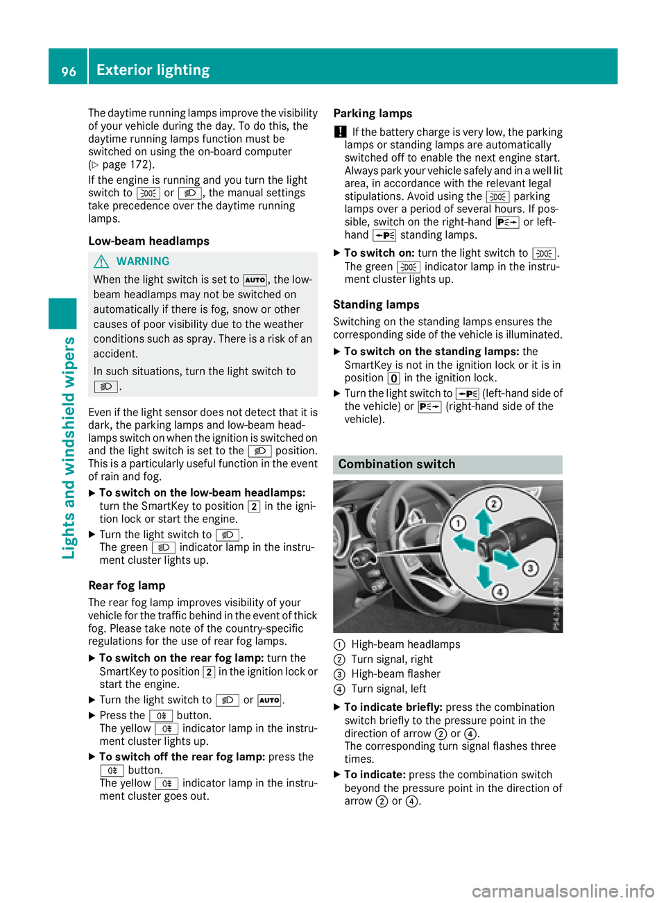 MERCEDES-BENZ SLC ROADSTER 2018  Owners Manual The daytime runninglamps improve the visibility
of your vehicle during the day. To do this, the
daytime runnin glamps function must be
switched on using the on-board computer
(
Ypage 172).
If the engi