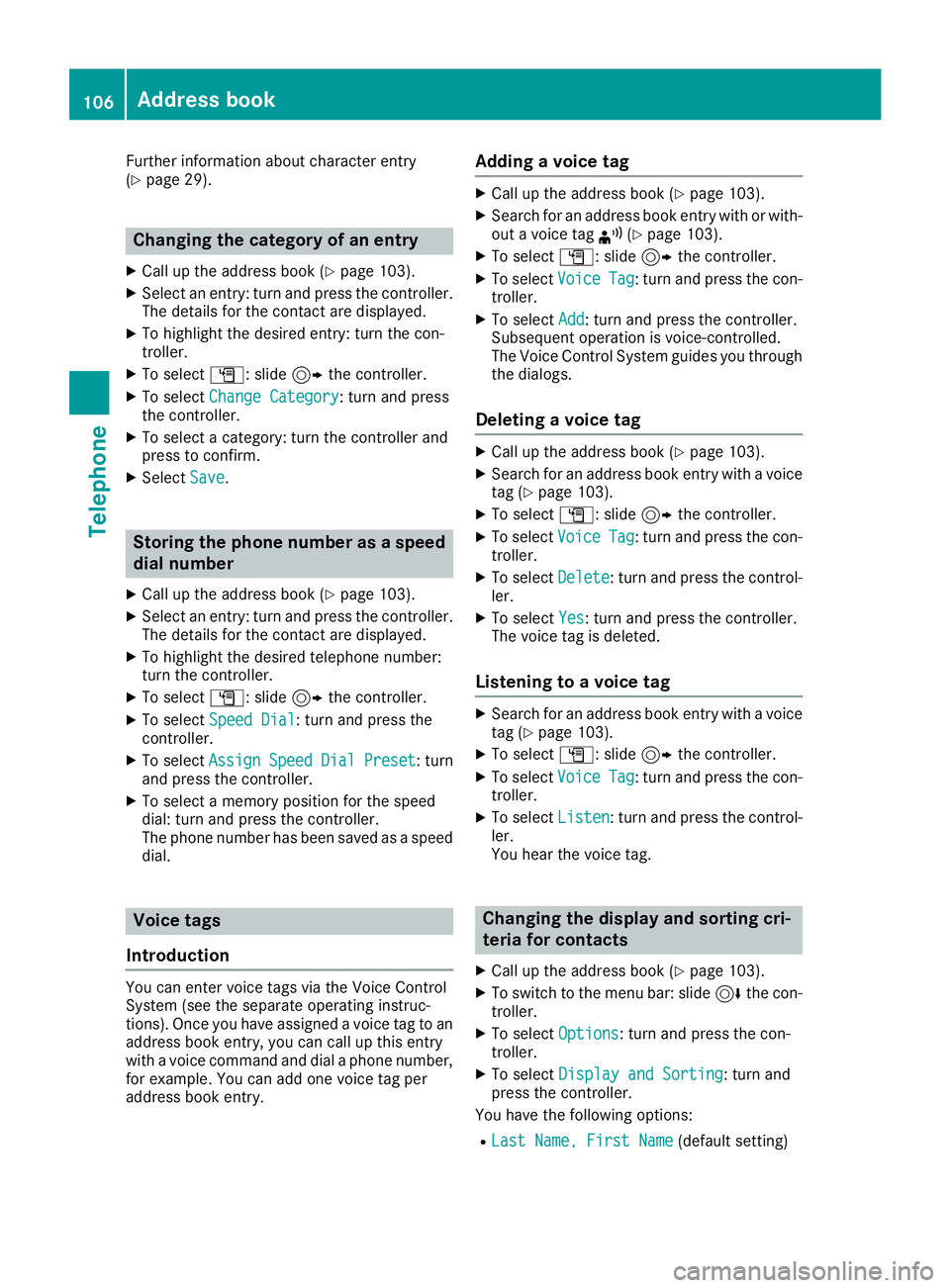 MERCEDES-BENZ SLC ROADSTER 2018 COMAND Manual Further information about character entry
(Ypage 29).
Changing the category of an entry
XCall up the address book (Ypage 103).
XSelect an entry: turn and press the controller.
The details for the cont MERCEDES-BENZ SLC ROADSTER 2018 COMAND Manual Further information about character entry
(Ypage 29).
Changing the category of an entry
XCall up the address book (Ypage 103).
XSelect an entry: turn and press the controller.
The details for the cont