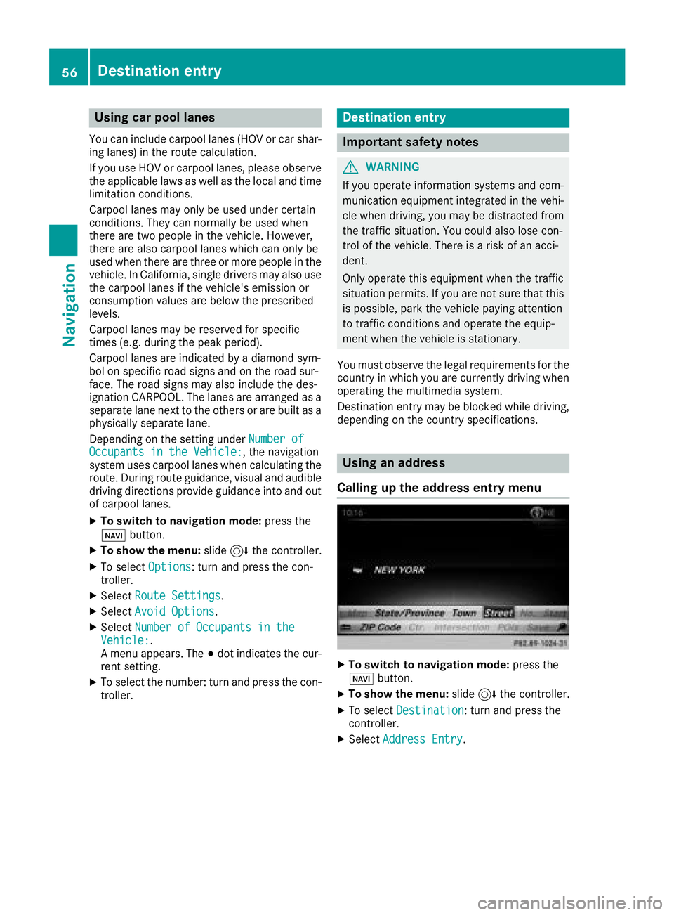 MERCEDES-BENZ SLC ROADSTER 2018  COMAND Manual Using car pool lanes
You can include carpool lanes (HOV or car shar-
ing lanes) in the route calculation.
If you use HOV or carpool lanes, please observe
the applicable laws as well as the local and t