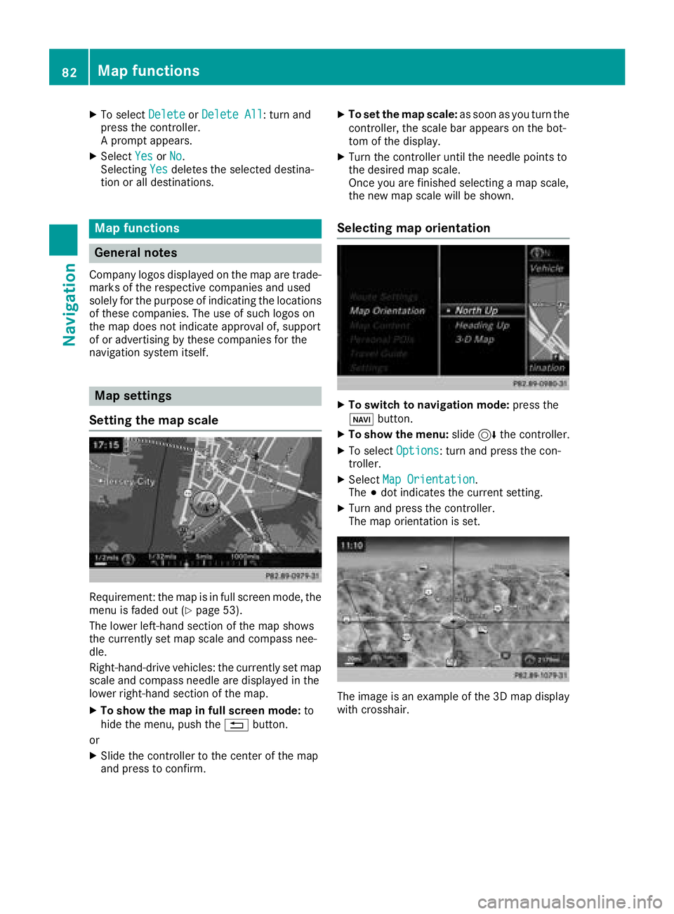 MERCEDES-BENZ SLC ROADSTER 2018 COMAND Manual XTo selectDeleteorDelete All: turn and
press the controller.
A prompt appears.
XSelect YesorNo.
Selecting Yesdeletes the selected destina-
tion or all destinations.
Map functions
General notes
Company MERCEDES-BENZ SLC ROADSTER 2018 COMAND Manual XTo selectDeleteorDelete All: turn and
press the controller.
A prompt appears.
XSelect YesorNo.
Selecting Yesdeletes the selected destina-
tion or all destinations.
Map functions
General notes
Company