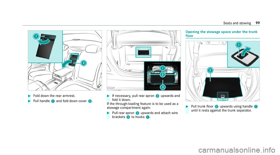 MERCEDES-BENZ S-CLASS CABRIOLET 2018 Owners Manual #Fold down there ar armrest.
#Pull handle 1and fold down co ver2.
#If necessar y,pull rear apron 3upwards and
fo ld it down.
If th eth ro ugh-loading feature is tobe used as a
stow age compartment aga MERCEDES-BENZ S-CLASS CABRIOLET 2018 Owners Manual #Fold down there ar armrest.
#Pull handle 1and fold down co ver2.
#If necessar y,pull rear apron 3upwards and
fo ld it down.
If th eth ro ugh-loading feature is tobe used as a
stow age compartment aga