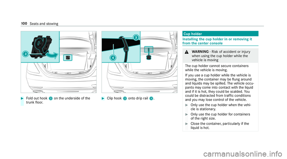 MERCEDES-BENZ S-CLASS CABRIOLET 2018 Owners Manual #Fold out hook 3onthe underside of the
trunk floor.#Clip hook 3onto drip rail4.
Cup holder
Installing the cup holder in or removing it
from the center console
& WARNING ‑ Risk of accident or injury
MERCEDES-BENZ S-CLASS CABRIOLET 2018 Owners Manual #Fold out hook 3onthe underside of the
trunk floor.#Clip hook 3onto drip rail4.
Cup holder
Installing the cup holder in or removing it
from the center console
& WARNING ‑ Risk of accident or injury
