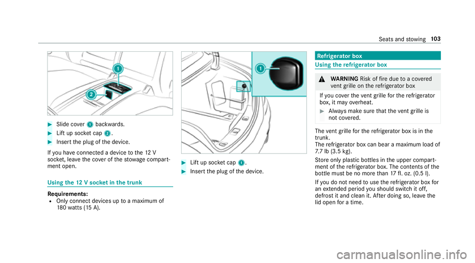 MERCEDES-BENZ S-CLASS CABRIOLET 2018 Owners Manual #Slide cover1 backwards.
#Lift up soc ket cap 2.
#Insert the plug of the device.
If yo u ha veconnected a device tothe12 V
soc ket, le ave the co ver of thestow age compart‐
ment open.
Using the12 V MERCEDES-BENZ S-CLASS CABRIOLET 2018 Owners Manual #Slide cover1 backwards.
#Lift up soc ket cap 2.
#Insert the plug of the device.
If yo u ha veconnected a device tothe12 V
soc ket, le ave the co ver of thestow age compart‐
ment open.
Using the12 V