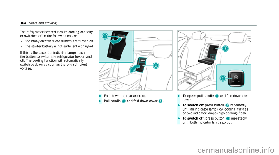 MERCEDES-BENZ S-CLASS CABRIOLET 2018 Owners Manual Therefrigerator box reduces its cooling capacity
or switches off in thefo llowing cases:
Rto o many electrical consumers are turned on
Rth est ar ter battery is not suf ficiently charge d
If th is is MERCEDES-BENZ S-CLASS CABRIOLET 2018 Owners Manual Therefrigerator box reduces its cooling capacity
or switches off in thefo llowing cases:
Rto o many electrical consumers are turned on
Rth est ar ter battery is not suf ficiently charge d
If th is is