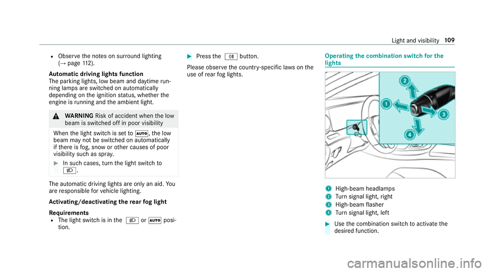 MERCEDES-BENZ S-CLASS CABRIOLET 2018 Owners Manual RObservethe no tes on sur round lighting
(→page 112).
Au tomatic driving lights function
The pa rking lights, low beam and daytime run‐
ning la mps are switched on automatically
depending on the i MERCEDES-BENZ S-CLASS CABRIOLET 2018 Owners Manual RObservethe no tes on sur round lighting
(→page 112).
Au tomatic driving lights function
The pa rking lights, low beam and daytime run‐
ning la mps are switched on automatically
depending on the i