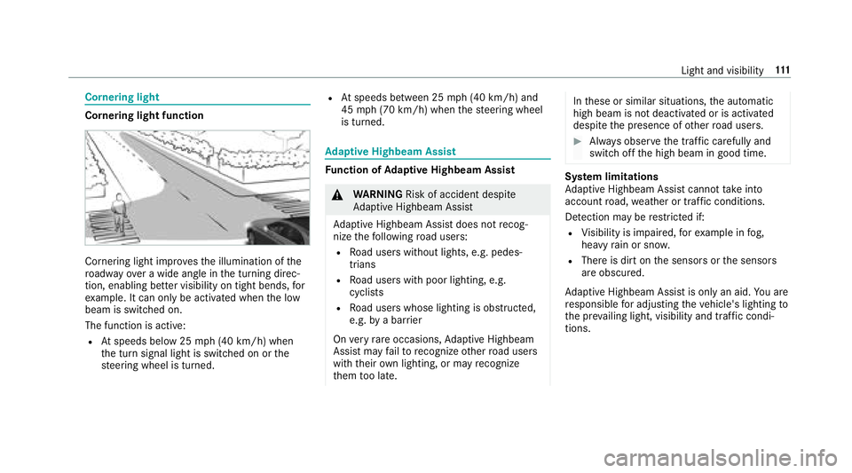 MERCEDES-BENZ S-CLASS CABRIOLET 2018 Owners Manual Cornering light
Cornering light function
Cornering light improvesth e illumination of the
ro adw ayove r a wide angle in the turning direc‐
tion, enabling better visibility on tight bends, for
ex am MERCEDES-BENZ S-CLASS CABRIOLET 2018 Owners Manual Cornering light
Cornering light function
Cornering light improvesth e illumination of the
ro adw ayove r a wide angle in the turning direc‐
tion, enabling better visibility on tight bends, for
ex am
