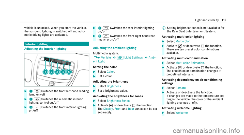 MERCEDES-BENZ S-CLASS CABRIOLET 2018  Owners Manual vehicle is unloc ked. When youstart theve hicle,
th e sur round lighting is switched off and auto‐
matic driving lights are activated.
Interior lighting
Ad justing the in terior lighting
#1 p Switch