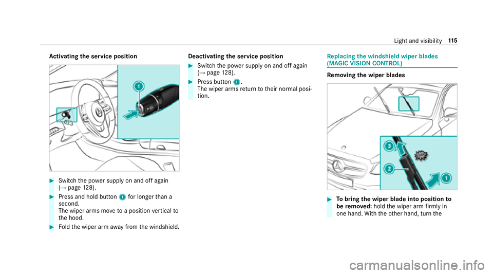 MERCEDES-BENZ S-CLASS CABRIOLET 2018  Owners Manual Activating the se rvice position
#Swit chthe po wer supp lyon and off again
(→page 128).
#Press and hold button 1for longer than a
second.
The wiper arms mo vetoa position vertical to
th e hood.
#Fo