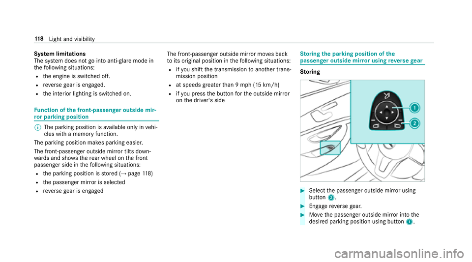 MERCEDES-BENZ S-CLASS CABRIOLET 2018  Owners Manual System limitations
The sy stem does not go into anti- glare mode in
th efo llowing situations:
Rth e engine is switched off.
Rreve rsege ar is engaged.
Rthe interior lighting is switched on.
Fu nction