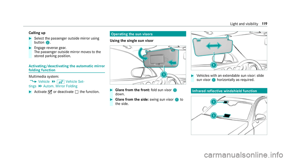 MERCEDES-BENZ S-CLASS CABRIOLET 2018  Owners Manual Calling up
#Selectthe passenger outside mir ror using
button 2.
#Engage reve rsege ar.
The passenger outside mir ror mo vesto the
st ored parking position.
Ac tivating/deactivating the automatic mir r