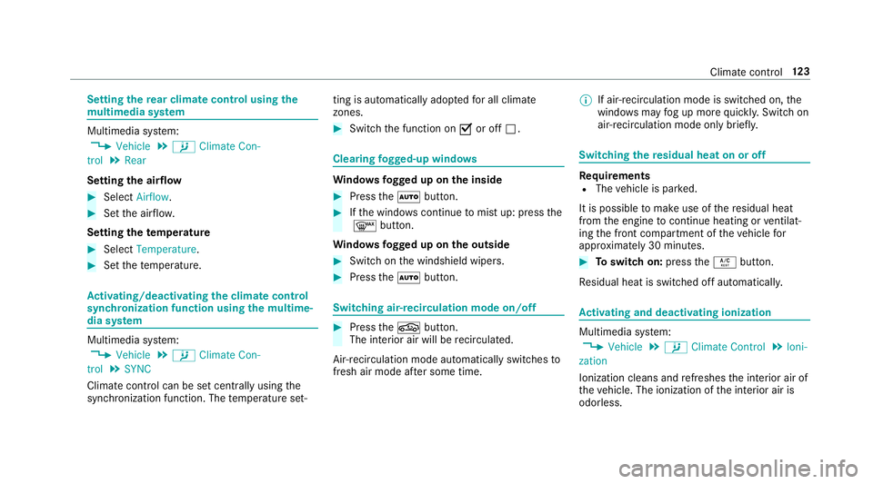 MERCEDES-BENZ S-CLASS CABRIOLET 2018  Owners Manual Settingthere ar climate control using the
mu ltimedia sy stem
Multimedia sy stem:
,Vehicle.b Climate Con-
trol.Rear
Setting the airflow
#Select Airflow.
#Setthe air flow .
Setting thetemp erature
#Sel