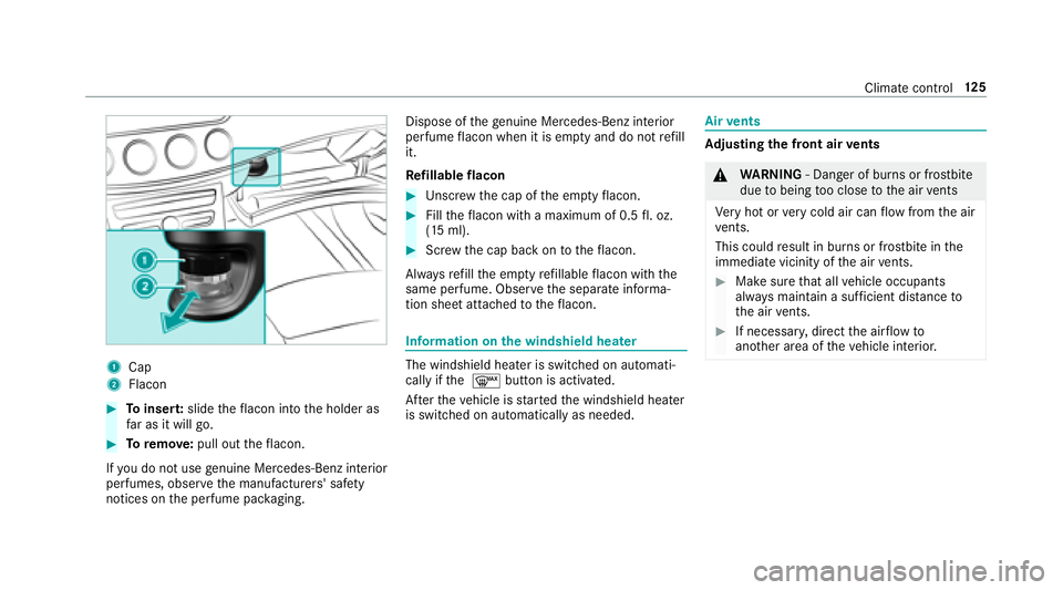MERCEDES-BENZ S-CLASS CABRIOLET 2018  Owners Manual 1Cap
2Flacon
#Toinser t:slide theflacon into the holder as
fa r as it will go.
#To remo ve:pull out theflacon.
If yo udo not use genuine Mercedes-Benz interior
pe rfumes, observ eth e manufacturers
