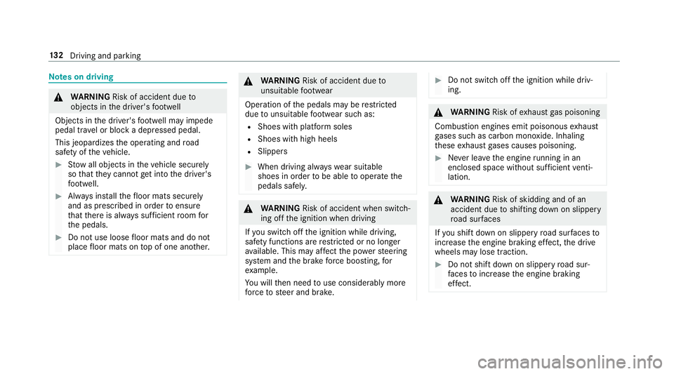 MERCEDES-BENZ S-CLASS CABRIOLET 2018  Owners Manual Notes on driving
&
WARNING Risk of accident due to
objects in the driver's foot we ll
Objects in the driver's foot we ll may impede
pedal tr avel or block a depressed pedal.
This jeopardizes t