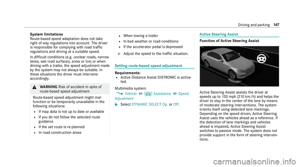 MERCEDES-BENZ S-CLASS CABRIOLET 2018 Owners Manual System limitations
Ro ute-based speed adap tation does not take
ri ght of wayre gulations into account. The driver
is responsible for complying with road traf fic
re gulations and driving at a suitabl MERCEDES-BENZ S-CLASS CABRIOLET 2018 Owners Manual System limitations
Ro ute-based speed adap tation does not take
ri ght of wayre gulations into account. The driver
is responsible for complying with road traf fic
re gulations and driving at a suitabl