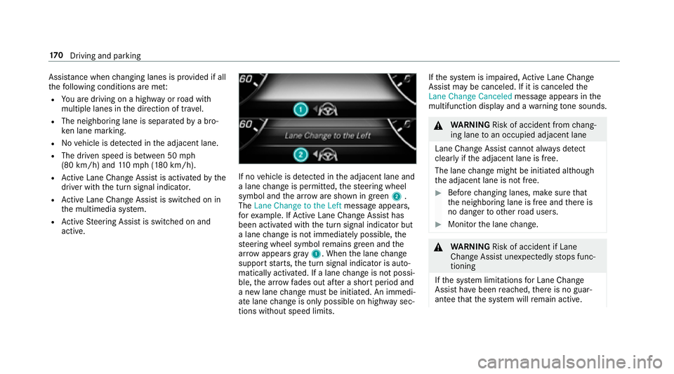 MERCEDES-BENZ S-CLASS CABRIOLET 2018 Owners Manual Assistance when changing lanes is pr ovided if all
th efo llowing conditions are me t:
RYou are driving on a highwa yor road with
multiple lanes in the direction of tr avel.
RThe neighboring lane is s MERCEDES-BENZ S-CLASS CABRIOLET 2018 Owners Manual Assistance when changing lanes is pr ovided if all
th efo llowing conditions are me t:
RYou are driving on a highwa yor road with
multiple lanes in the direction of tr avel.
RThe neighboring lane is s